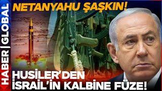 Netanyahu Çıldırdı: Yemenli Husiler İsrail'i Kalbinden Vurdu!