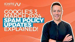 Google's 3 March 2024 Spam Policy Updates Explained! [SEO Marketing News]