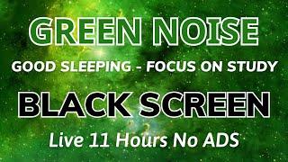 Best Relaxing Green Noise Sound To Focus On Work - Black Screen For Sleeping | 11H No ADS