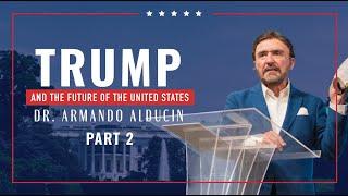 Trump and the Future of the United States - Part 2 | Dr. Armando Alducin