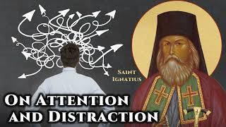 On Attention and Distraction - St. Ignatius Brianchaninov