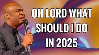 OH LORD WHAT SHOULD I DO IN 2025 - APOSTLE JOSHUA SELMAN