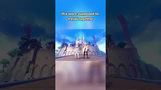 We were supposed to travel together| Genshin Impact