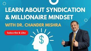 Learn about Syndication & Millionaire Mindset with Dr. Chander Mishra