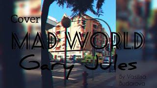 MAD WORLD Gary Jules cover by Vasilisa Budarova