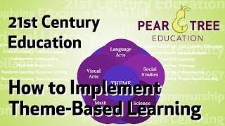 How to Implement Theme-Based Learning  (21st century education)