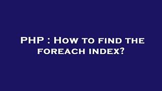 PHP : How to find the foreach index?