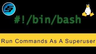 Run Commands As A Superuser (sudo) - Bash Scripting