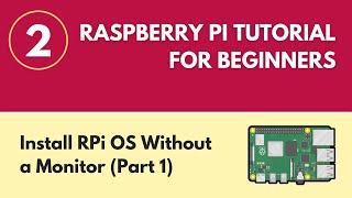 Install Raspberry Pi OS Without a Monitor (Part 1) - Raspberry Pi Tutorial for Beginners 2