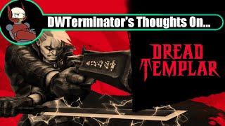 My Thoughts On... Dread Templar