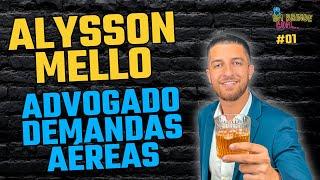 ALYSSON MELLO [ADVOGADO ESPECIALISTA EM DEMANDAS AÉREAS] - Um brinde com… CARREIRAS #01