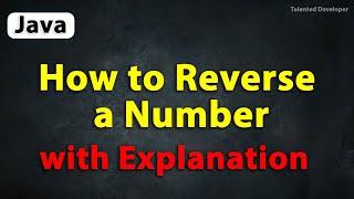 Java Program to Reverse a Number with Explanation | reverse a number in Java