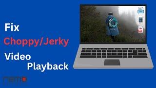 How to Fix Choppy or Jerky Video Playback?