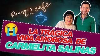 La Trágica vida AMOROSA de Carmelita Salinas...