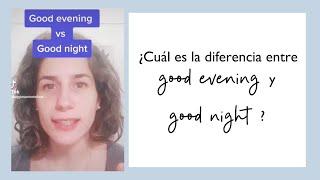 ¿Cuál es la diferencia entre "good evening" y "good night"?