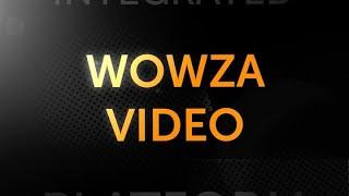 Introducing: Wowza Video