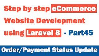 Step by step eCommerce website Development using Laravel 8 - Part 45 (Order/Payment Status Update)