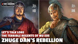 Zhuge Dan's Rebellion | The Terrible Regents of Wu Let's Talk Lore E05