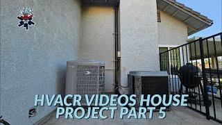 HVACR VIDEOS HOUSE PROJECT PART 5