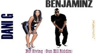 NEW!!  DANI G & BENJAMINZ - NOT GIVING (GUN HILL RIDDIM)
