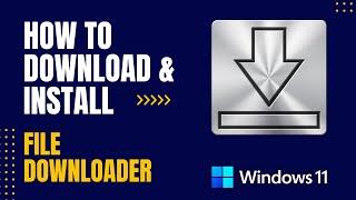 How to Download and Install File Downloader For Windows