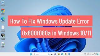 How To Fix Windows Update Error 0x800f080a in Windows 10/11