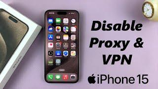 How To Disable Proxy & VPN On iPhone 15 & iPhone 15 Pro