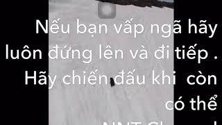 Hãy bước qua nhưng gì bạn cho là đúng . Dù khó khăn có ý chí khắc thành công .