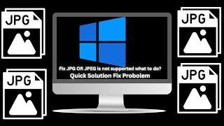 JPG OR JPEG is not supported what to do?Quick Solution Fix Probolem