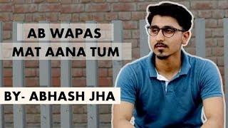 'Ab wapas mat aana tum' | Break up poetry by Abhash Jha | Rhyme Attacks