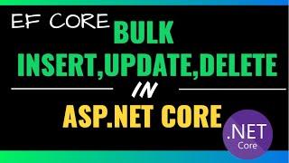 Entity Framework Core  Bulk insert, update and delete using Asp.Net Core 3.0