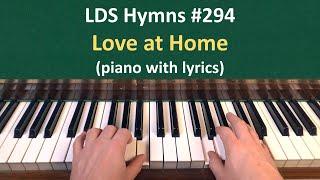 (#294) Love at Home (LDS Hymns - piano with lyrics)