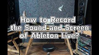 How to Record the Sound and Screen of Ableton Live?