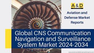 Global CNS Communication Navigation and Surveillance System Market 2024 2034 Market Analysis