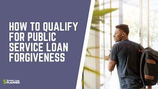 How To Qualify For Public Service Loan Forgiveness | Student Loan Planner