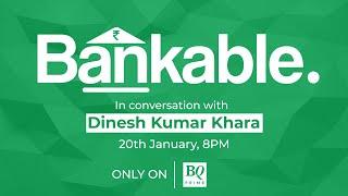 Catch SBI Chairman Dinesh Kumar Khara On Bankable | BQ Prime