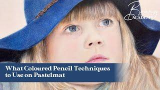 What Coloured Pencil Techniques to Use on Pastelmat