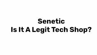 Senetic - is it a legit tech shop?