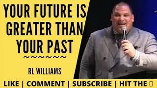 Your Future is Greater than Your Past ~ RL Williams