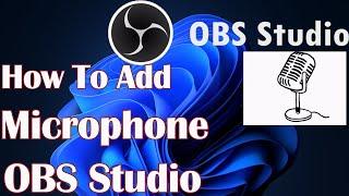 How To Add Microphone To OBS Studio Windows 11