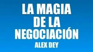 LA MAGIA DE LA NEGOCIACIÓN   ALEX DEY