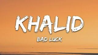 Khalid - Bad Luck (Lyrics)