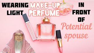 Can a girl wear light makeup, perfume during initial interview with potential spouse Assim al hakeem