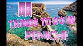 Top 15 Things To Do In Peniche, Portugal