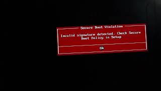 Secure boot violation: invalid signature detected check secure boot policy in setup [Solved]