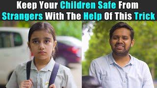 Keep your Children Safe from Strangers with the help of this Trick | Rohit R Gaba