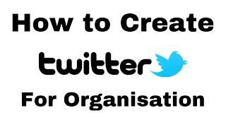 How to Create Twitter Account for Organization - how to create twitter account for Business