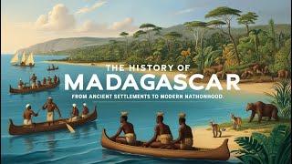 The History of Madagascar: From Ancient Settlements to Modern Nationhood