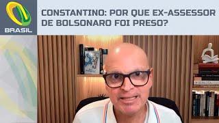 Rodrigo Constantino: Por que ex-assessor de Bolsonaro foi preso?
