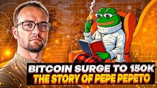 Bitcoin Surge to 150K: The Pepe-Pepeto Story and Market Impact